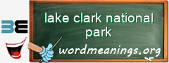 WordMeaning blackboard for lake clark national park